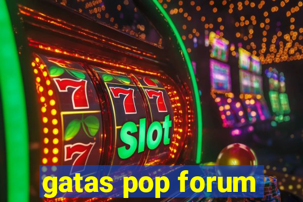 gatas pop forum